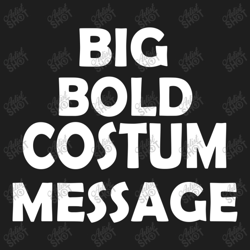 Big Bold Costum Message Classic T-shirt | Artistshot