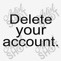 Delete Your Account Classic T-shirt | Artistshot