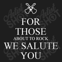 For Those About To Rock We Salute You Classic T-shirt | Artistshot