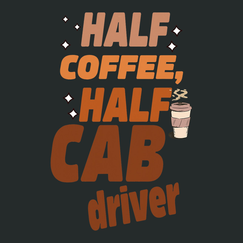 Funny Taxi Half Coffee Half A Cab Driver Women's Triblend Scoop T-shirt by NAOMIMONTGOMERY | Artistshot