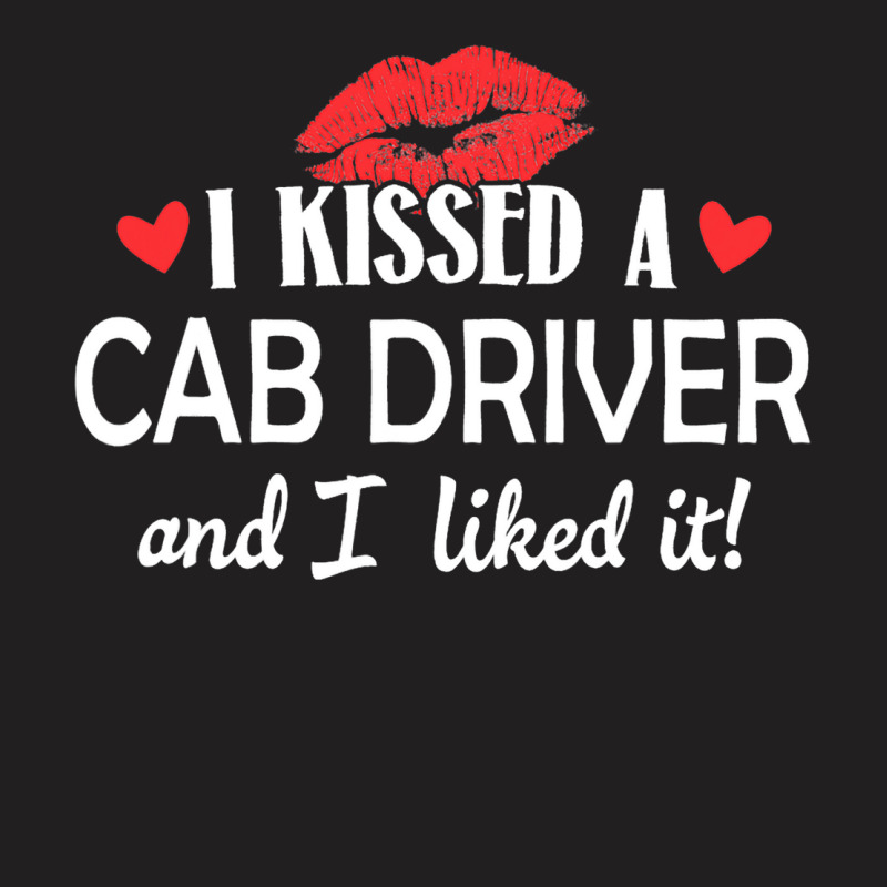 I Kissed A Cab Driver Design Married Dating Annive T-shirt | Artistshot