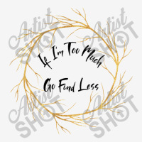 If Im Too Much Go Find Less Circular Tree Classic T-shirt | Artistshot