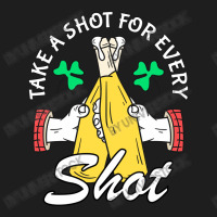 Take A Shot For Every Shot, St Patricks Day Beer Party Classic T-shirt | Artistshot