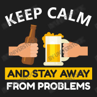 Keep Calm And Stay Away From Problems With Drink Beer, Beer Cheer Classic T-shirt | Artistshot