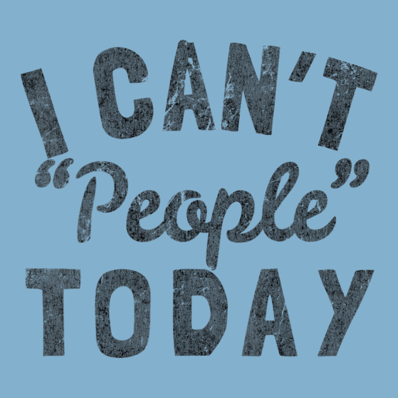 Distressed I Can't People Today Classic T-shirt by Bertrand Angulo | Artistshot