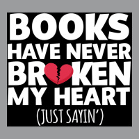 Books Have Never Broken My Heart   Funny Book Lover  Poster Classic T-shirt | Artistshot