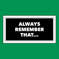 Always Remember That... Funny Humor Saying  Poster Classic T-shirt | Artistshot