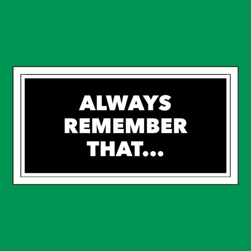 Always Remember That... Funny Humor Saying  Poster Classic T-shirt | Artistshot