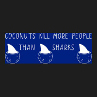 Coconuts Kill More People Than Sharks Poster Copy Copy Copy Classic T-shirt | Artistshot