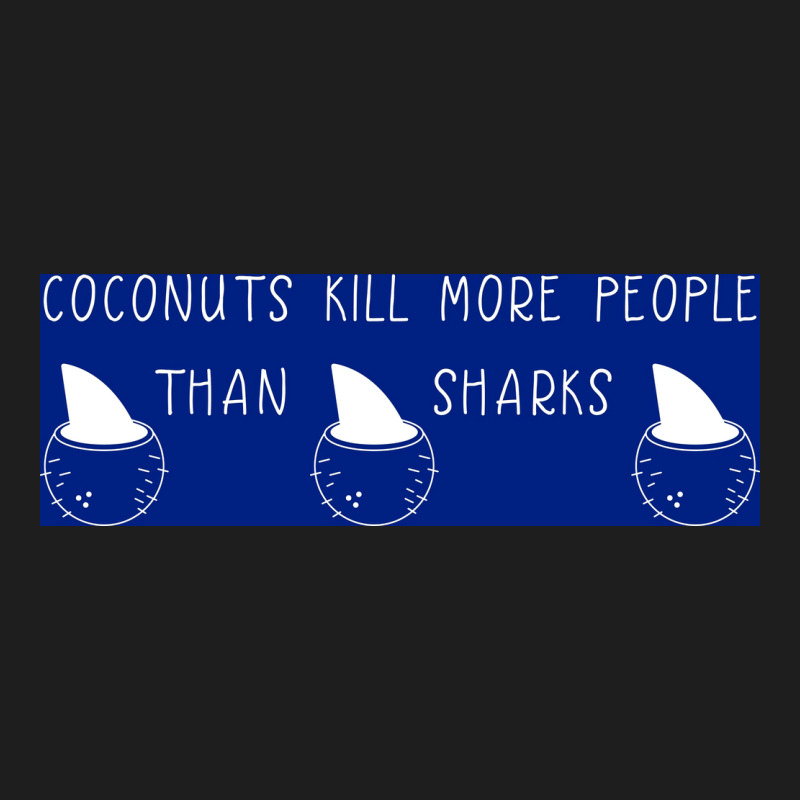 Coconuts Kill More People Than Sharks Poster Copy Copy Copy Classic T-shirt | Artistshot