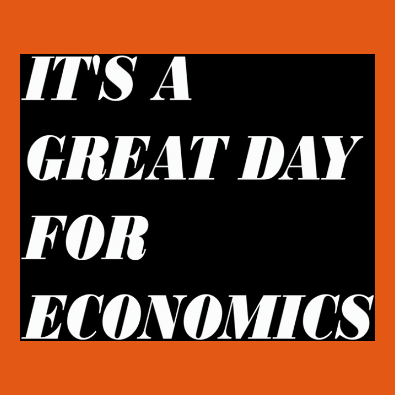 It&x27;s A Great Day For Economics Poster Copy Copy Copy Copy Copy Classic T-shirt | Artistshot