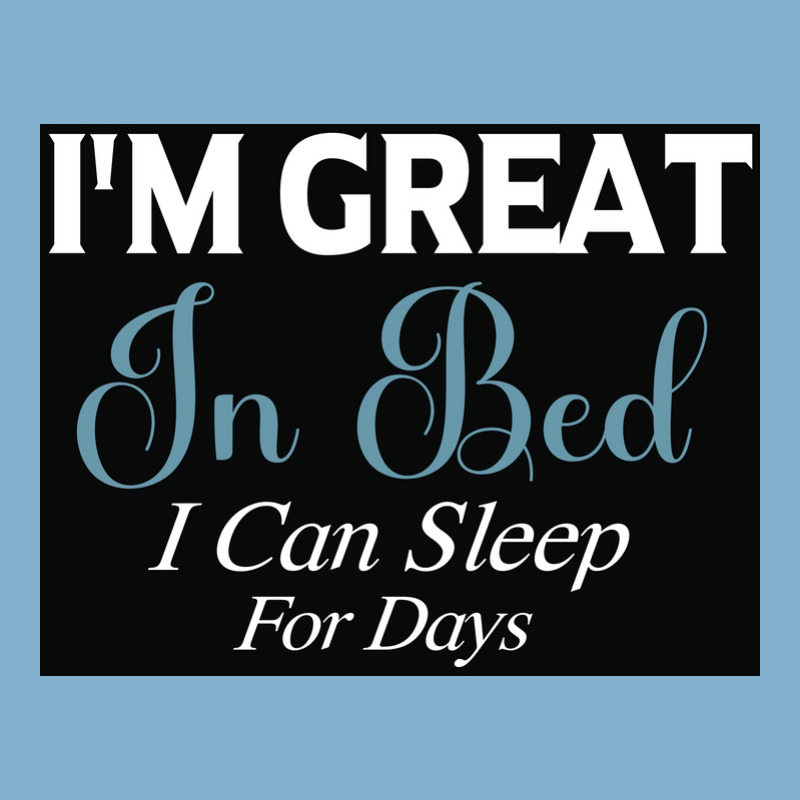 I&x27;m Great In Bed I Can Sleep For Days Poster Classic T-shirt | Artistshot