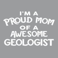 I'm A Proud Mom Of A Awesome Geologist Classic T-shirt | Artistshot