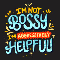 Womens Im Not Bossy Im Aggressively Helpful Funny  T-shirt | Artistshot