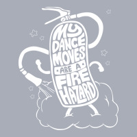 My Dance Moves Are A Fire Hazard Tank Dress | Artistshot