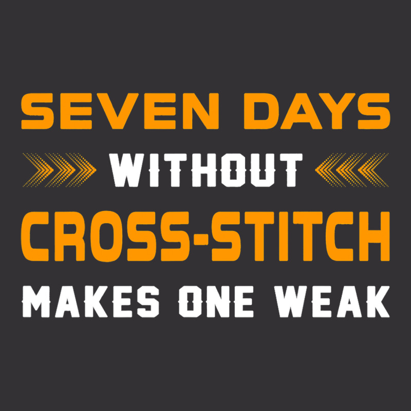 Funny Seven Days Without Crossstitch For Craft Mak Vintage Hoodie | Artistshot