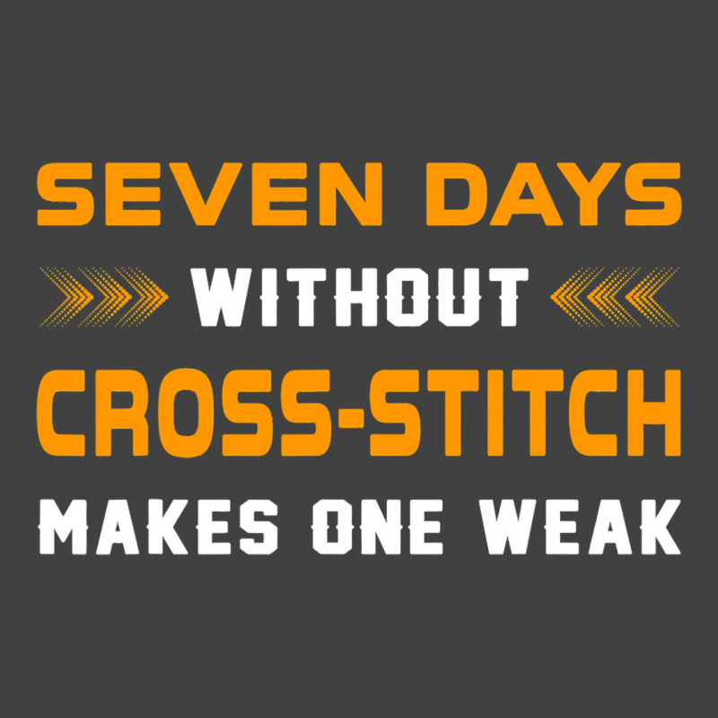 Funny Seven Days Without Crossstitch For Craft Mak Vintage T-shirt | Artistshot