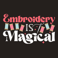 Embroidery Is Magical Design For Teens And Moms Tank Top | Artistshot