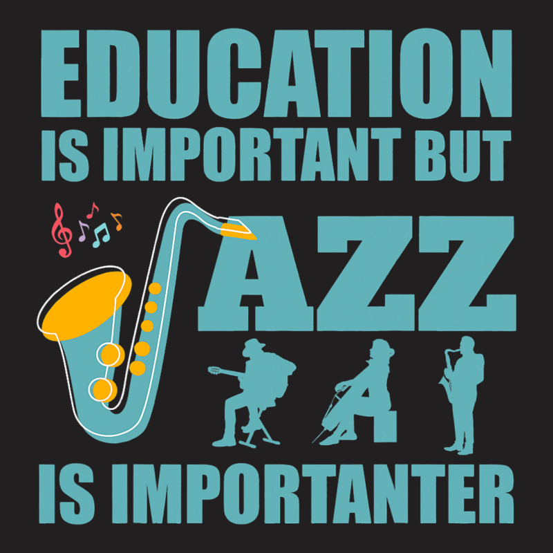 Funny Education Is Important Jazz Importanter Note T-shirt | Artistshot