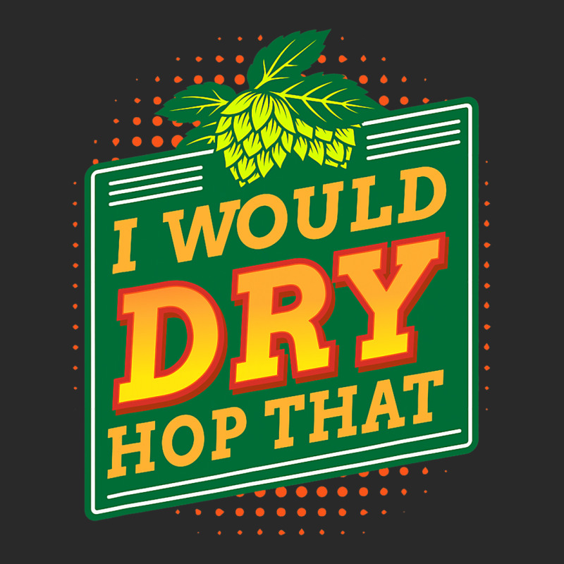 Would Dry Hop That Craft Brewer Homebrewing Homebr Printed hat by EdwardVadez | Artistshot