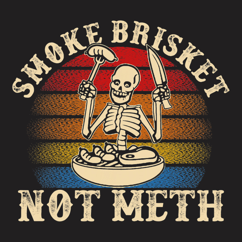 Funny Bbq Skeleton Smoke Brisket Not Meth Grilling T-shirt | Artistshot