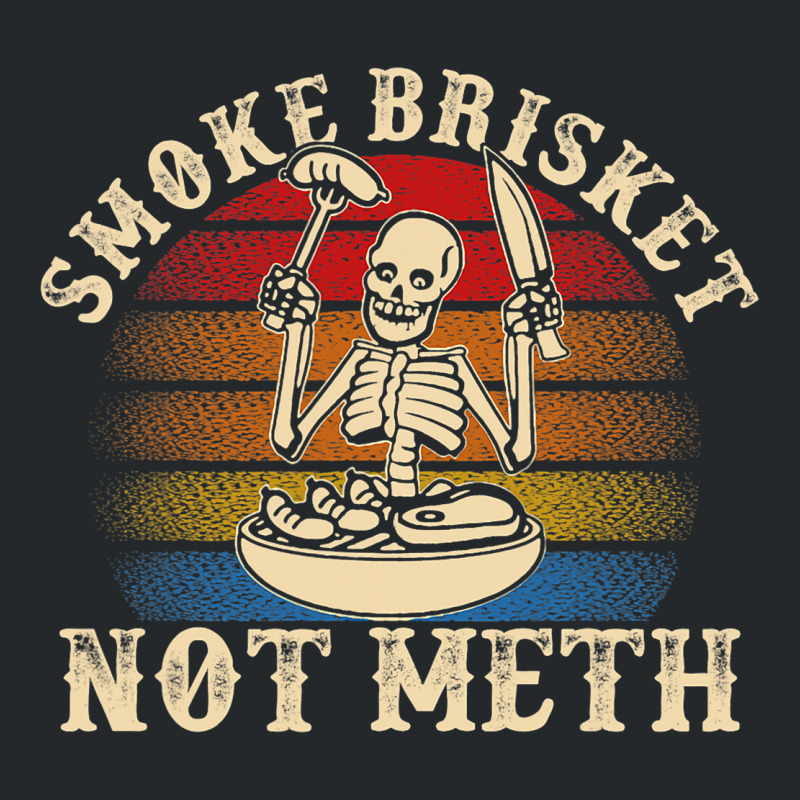 Funny Bbq Skeleton Smoke Brisket Not Meth Grilling Crewneck Sweatshirt | Artistshot