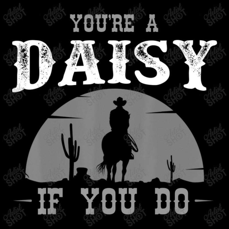 Cowboy And Western Movie Or Youre A Daisy Toddler Sweatshirt by BuenoBloom | Artistshot