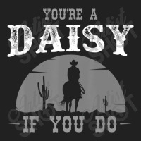 Cowboy And Western Movie Or Youre A Daisy Basic T-shirt | Artistshot