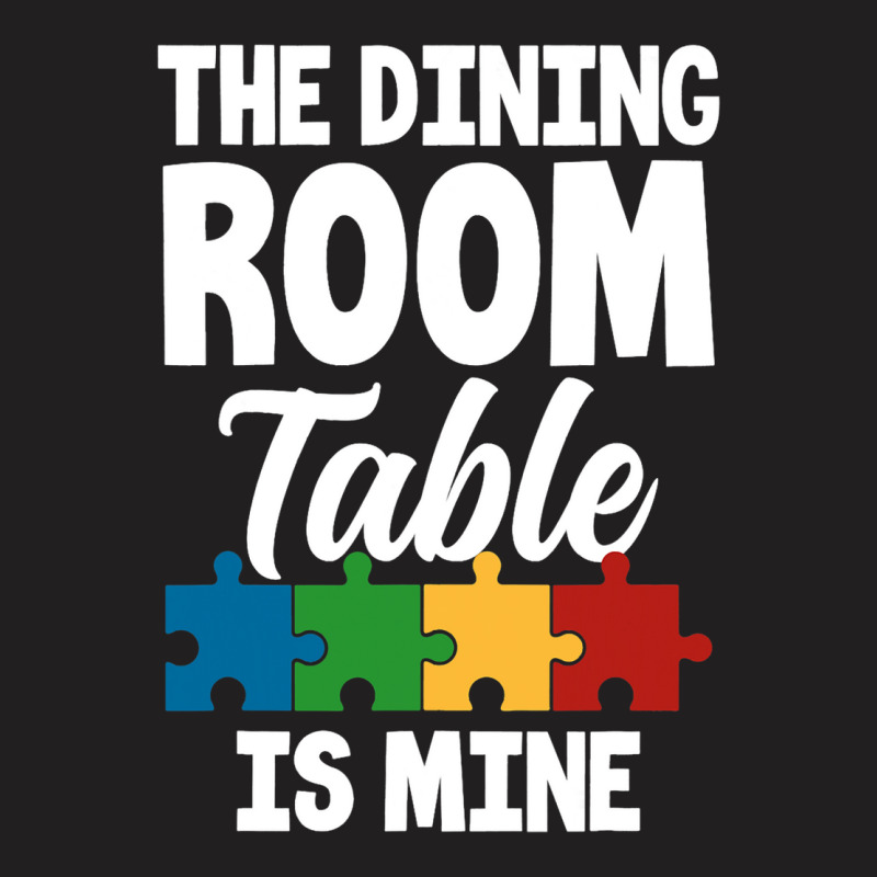 Funny Jigsaw Puzzles The Dining Room Table Is Mine T-shirt | Artistshot