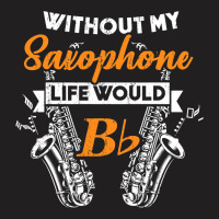 Funny B Flat Saxophone Musician Gift For Musicians T-shirt | Artistshot