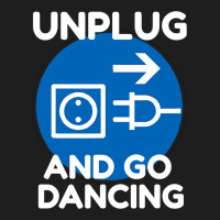 Funny Ballroom Dance Novelty Gift Unplug And Go Da Classic T-shirt | Artistshot