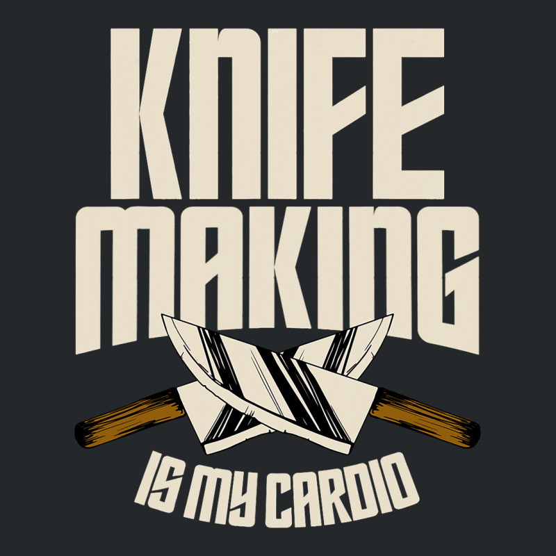 Funny Knife Making Is My Cardio Knife Making Crewneck Sweatshirt | Artistshot