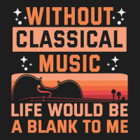 Without Classical Music Life Would Be A Blank To M Classic T-shirt | Artistshot