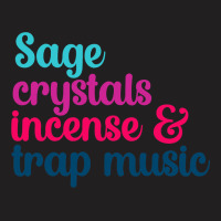 Sage Crystals Incense 2trap Music Lover Girls Wome T-shirt | Artistshot