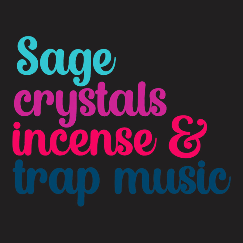 Sage Crystals Incense 2trap Music Lover Girls Wome T-shirt | Artistshot