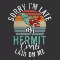 Sorry Im Late My Hermit Crab Laid On Me Funny Herm Vintage Hoodie | Artistshot