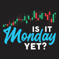 Stock Market Is It Monday Yet Day Trading T-shirt | Artistshot