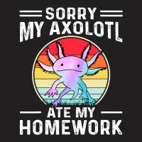 Sorry My Axolotl Ate My Homework Amphibian Salaman T-shirt | Artistshot