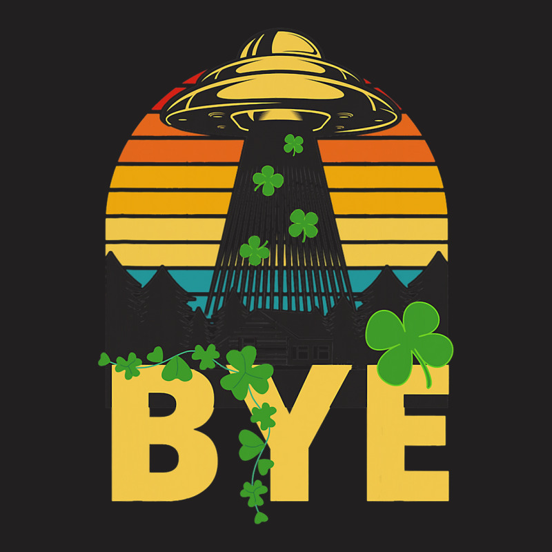 Saint Patricks Funny Bye Alien Abduction Ufo Irish T-shirt | Artistshot