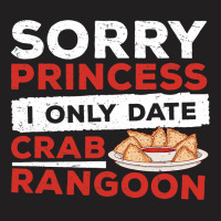 Sorry Princess I Only Date Funny Crab Rangoon Crab T-shirt | Artistshot