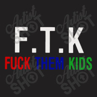 F.t.k  Them Kids T-shirt | Artistshot