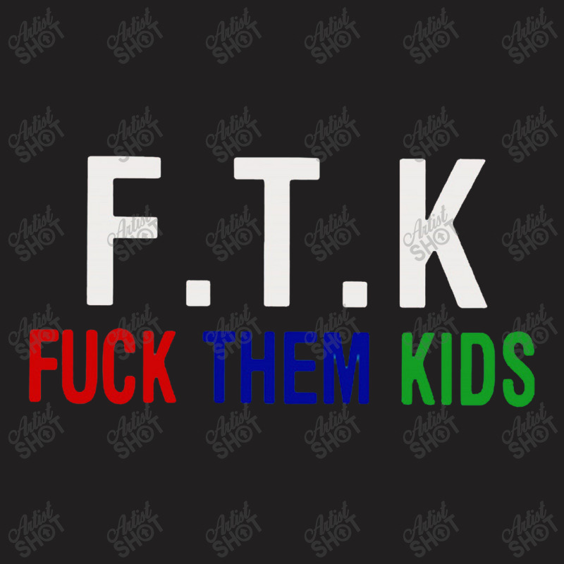 F.t.k  Them Kids T-shirt | Artistshot