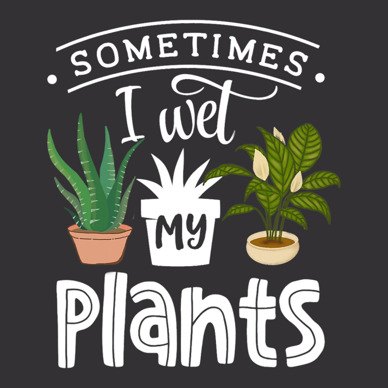 Sometimes I Wet My Plants Funny Gardening Gardener Vintage Hoodie | Artistshot