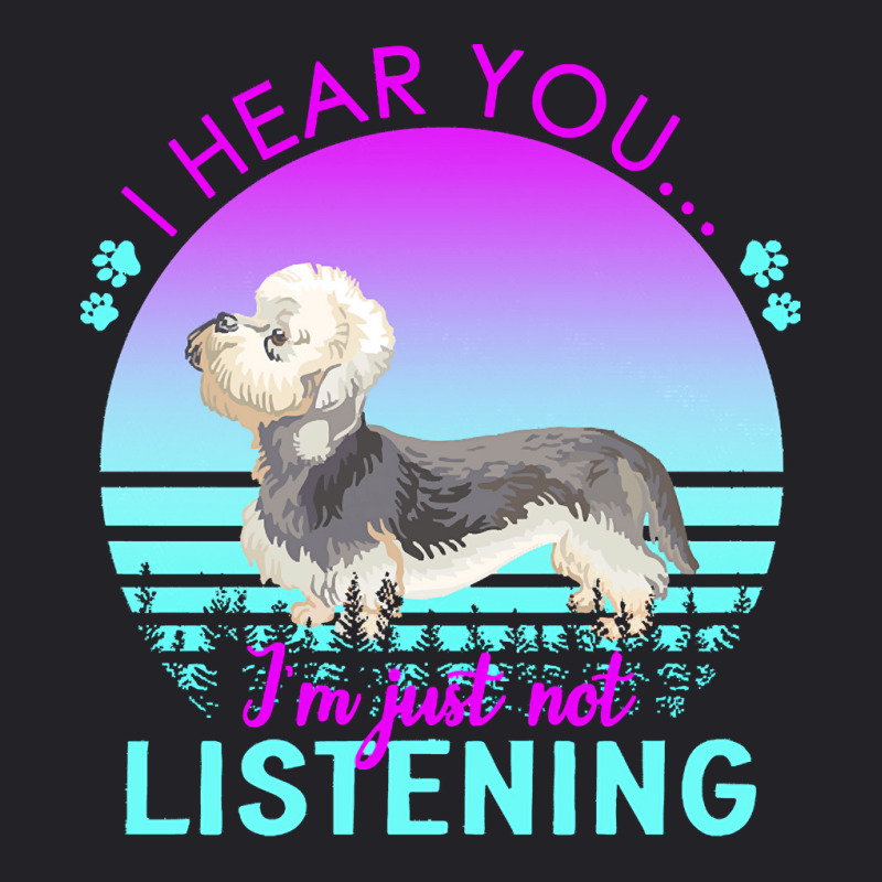 Dandie Dinmont Terrier T  Shirt I Hear You I'm Just Not Listening Dand Youth Tee by shouthire | Artistshot