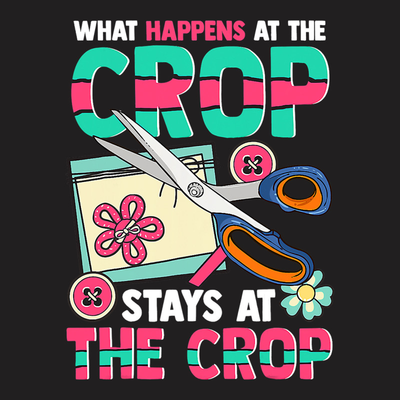 Scrapbooking What Happens At The Crop Hand Craftin T-shirt | Artistshot