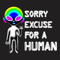 Sorry Excuse For Human Alien Funny Horrible At Hum T-shirt | Artistshot