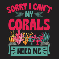 Sorry I Cant Corals Need Me Funny Acropora Stag Co T-shirt | Artistshot