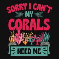 Sorry I Cant Corals Need Me Funny Acropora Stag Co Graphic T-shirt | Artistshot