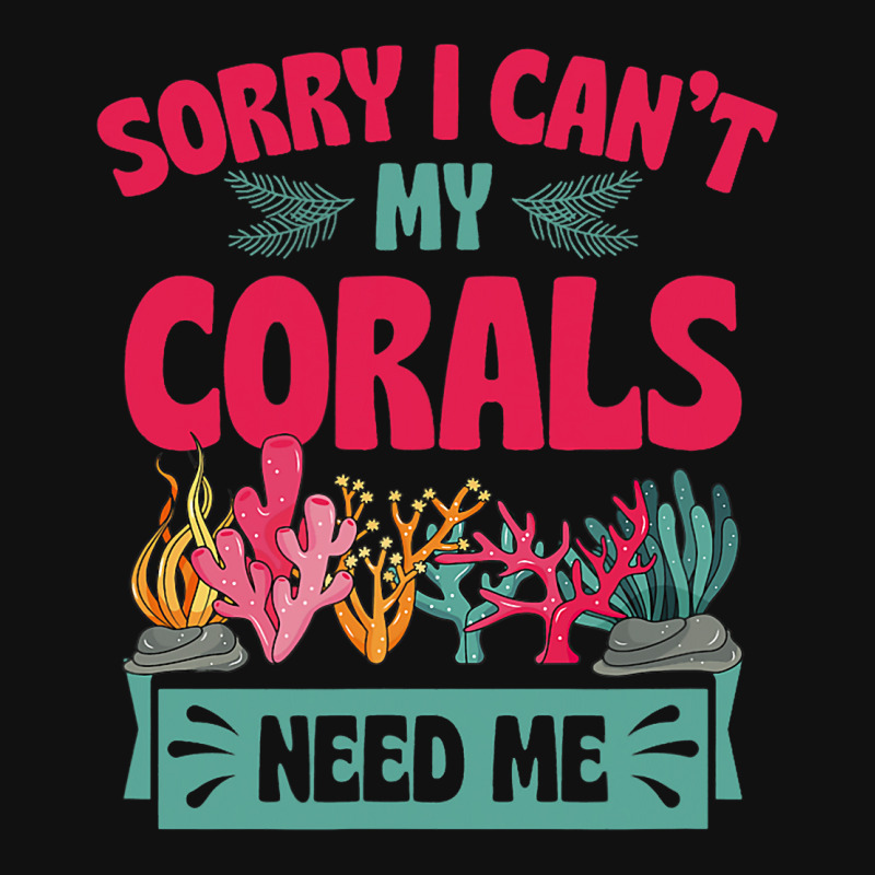 Sorry I Cant Corals Need Me Funny Acropora Stag Co Graphic T-shirt | Artistshot