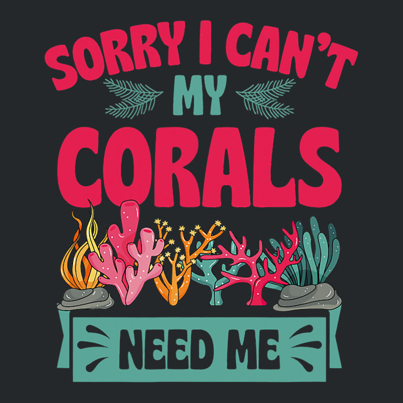 Sorry I Cant Corals Need Me Funny Acropora Stag Co Crewneck Sweatshirt | Artistshot